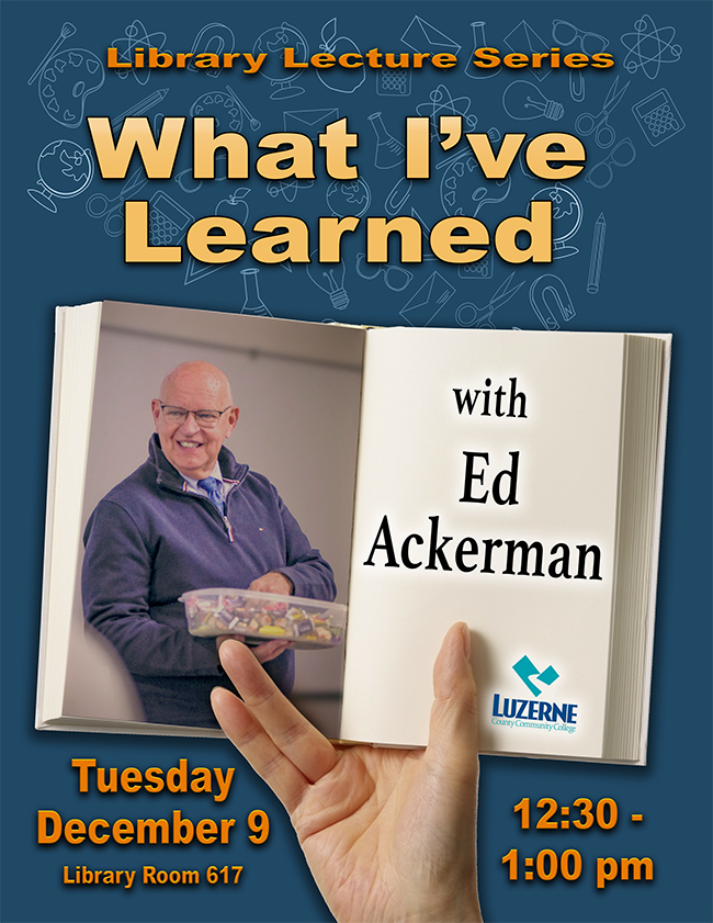 Library Lecture Series What I've Learned with Ed Ackerman, Library, Room 617, Building 6, 12:30 pm - 1:00 pm