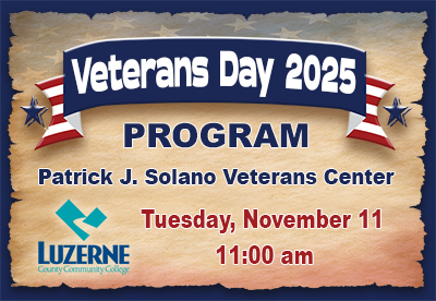 Luzerne County Community College (LCCC) will host its annual Veterans Day Ceremony on Tuesday, November 11, to recognize and honor the men and women who have served in the United States Armed Forces. The event will take place at the Patrick J. Solano Veterans Center on the Main Campus in Nanticoke, Pennsylvania.